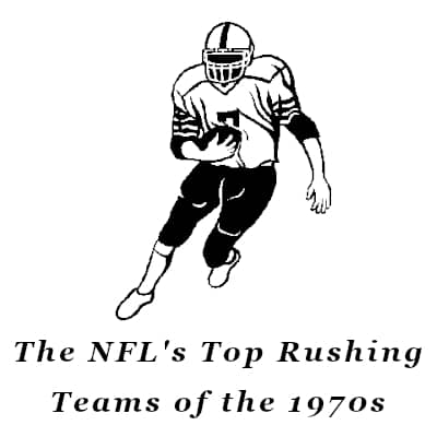 Top 10 NFL Rushing Teams of the 1970s