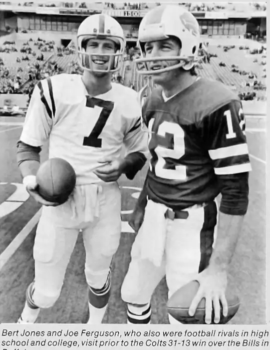 Two NFL Quarterbacks from the 1970s. Bert Jones of the Colts and Joe Ferguson of the Bills. Both attended high schools in North Louisiana, both were drafted in 1973 - Jones, a 1st round pick from from LSU would play 10 seasons in the NFL, Ferguson a 3rd pick from Arkansas, would play 17.